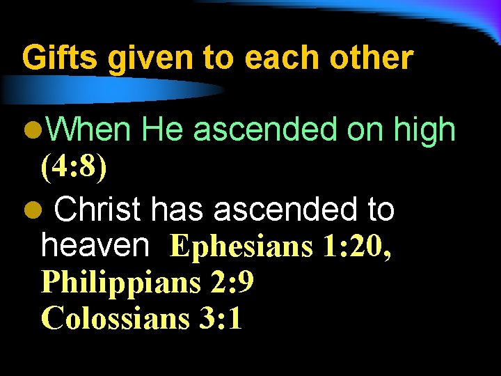 Gifts given to each other l. When He ascended on high (4: 8) l