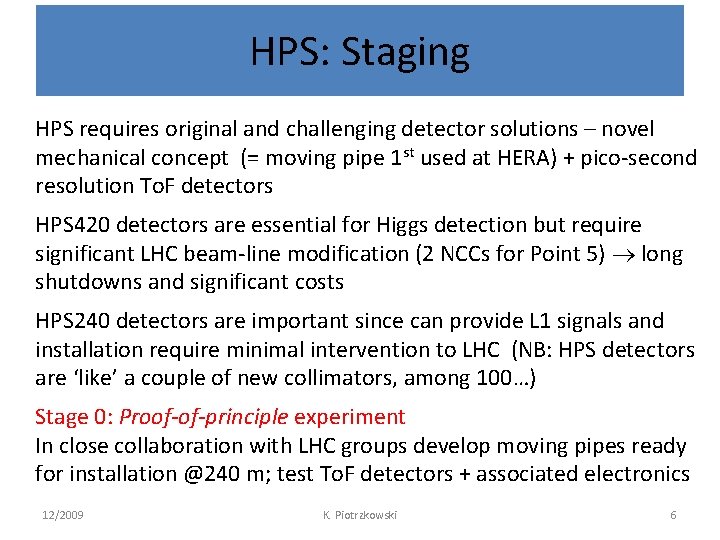 HPS: Staging HPS requires original and challenging detector solutions – novel mechanical concept (=