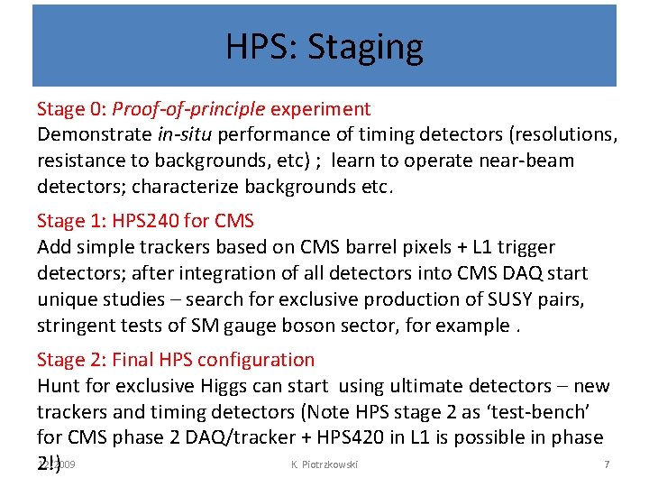 HPS: Staging Stage 0: Proof-of-principle experiment Demonstrate in-situ performance of timing detectors (resolutions, resistance