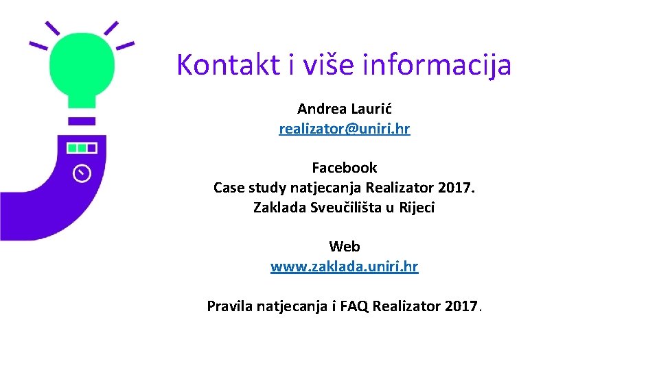 Kontakt i više informacija Andrea Laurić realizator@uniri. hr Facebook Case study natjecanja Realizator 2017.