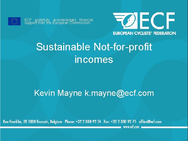 ECF gratefully acknowledges financial support from the European Commission. Sustainable Not-for-profit incomes Kevin Mayne
