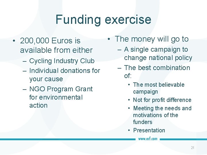 Funding exercise • 200, 000 Euros is available from either – Cycling Industry Club