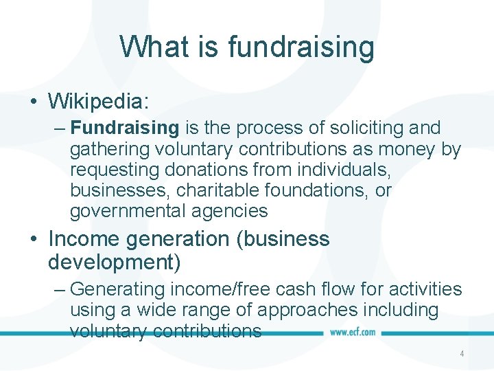 What is fundraising • Wikipedia: – Fundraising is the process of soliciting and gathering