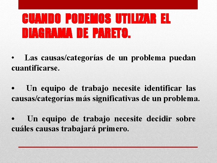 CUANDO PODEMOS UTILIZAR EL DIAGRAMA DE PARETO. • Las causas/categorías de un problema puedan