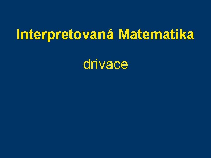 Interpretovaná Matematika drivace 