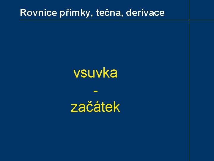 Rovnice přímky, tečna, derivace vsuvka začátek 