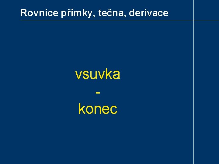 Rovnice přímky, tečna, derivace vsuvka konec 