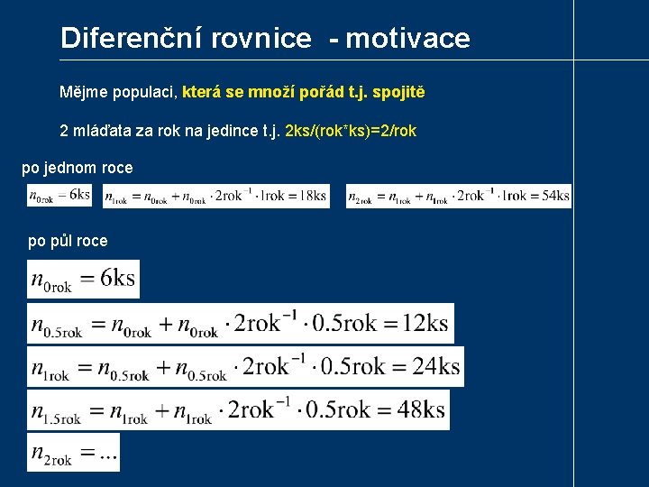 Diferenční rovnice - motivace Mějme populaci, která se množí pořád t. j. spojitě 2