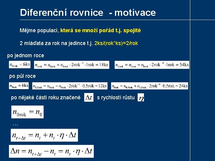 Diferenční rovnice - motivace Mějme populaci, která se množí pořád t. j. spojitě 2