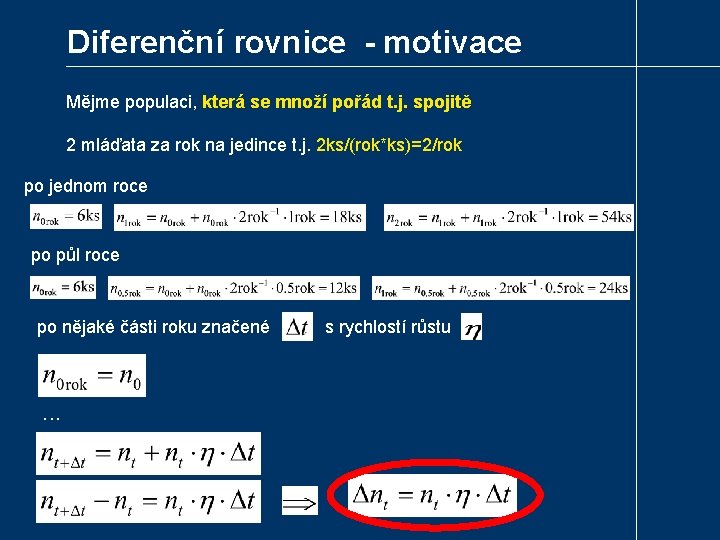 Diferenční rovnice - motivace Mějme populaci, která se množí pořád t. j. spojitě 2