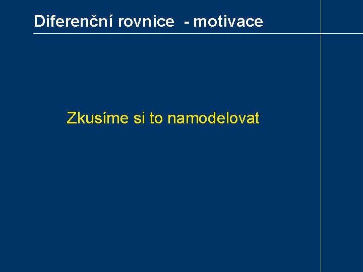 Diferenční rovnice - motivace Zkusíme si to namodelovat 