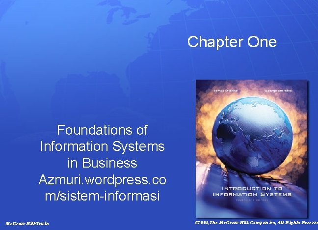 Chapter One Foundations of Information Systems in Business Azmuri. wordpress. co m/sistem-informasi Mc. Graw-Hill/Irwin