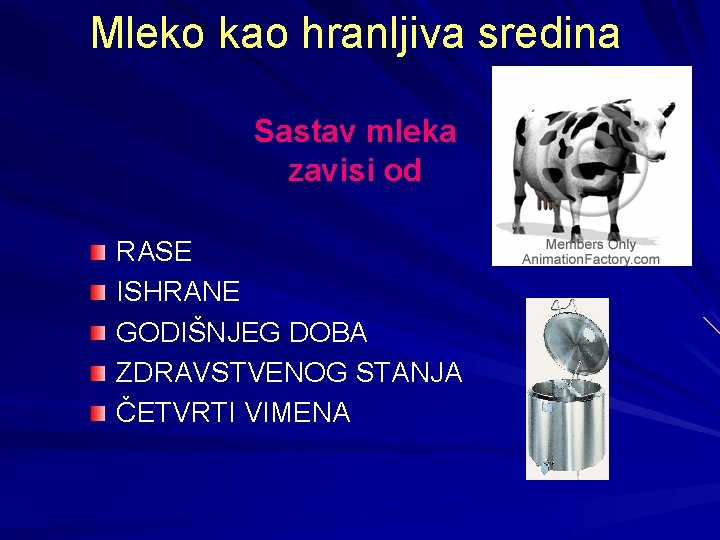 Mleko kao hranljiva sredina Sastav mleka zavisi od RASE ISHRANE GODIŠNJEG DOBA ZDRAVSTVENOG STANJA