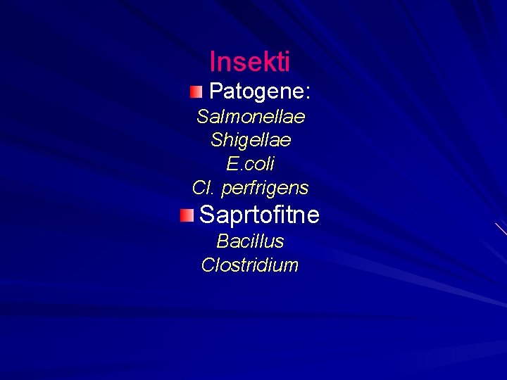 Insekti Patogene: Salmonellae Shigellae E. coli Cl. perfrigens Saprtofitne Bacillus Clostridium 