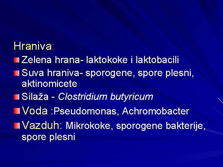 Hraniva: Zelena hrana- laktokoke i laktobacili Suva hraniva- sporogene, spore plesni, aktinomicete Silaža -