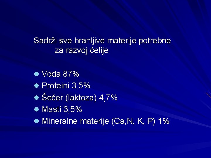 Sadrži sve hranljive materije potrebne za razvoj ćelije l Voda 87% l Proteini 3,