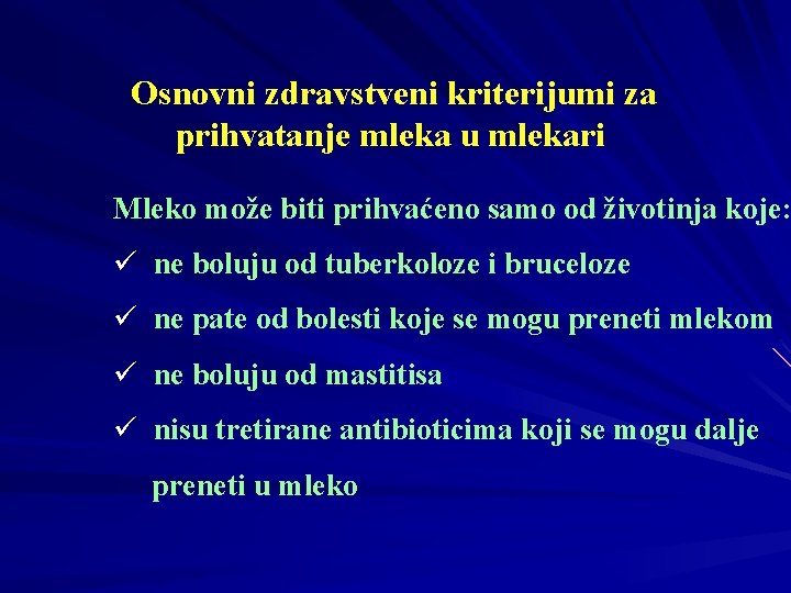 Osnovni zdravstveni kriterijumi za prihvatanje mleka u mlekari Mleko može biti prihvaćeno samo od