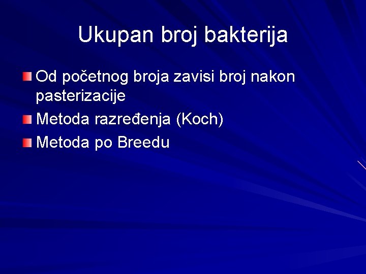 Ukupan broj bakterija Od početnog broja zavisi broj nakon pasterizacije Metoda razređenja (Koch) Metoda