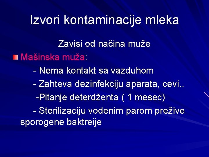 Izvori kontaminacije mleka Zavisi od načina muže Mašinska muža: - Nema kontakt sa vazduhom