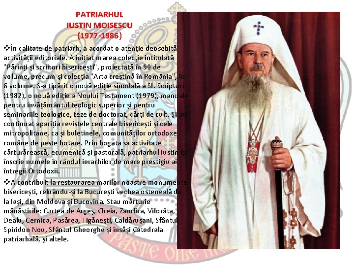 PATRIARHUL IUSTIN MOISESCU (1977 -1986) vÎn calitate de patriarh, a acordat o atenție deosebită