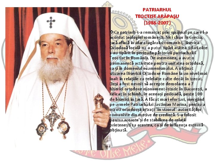 PATRIARHUL TEOCTIST ARĂPAŞU (1986 -2007) v. Ca patriarh s-a remarcat prin sprijinul pe care