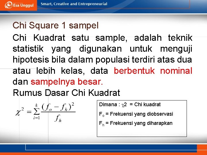 Chi Square 1 sampel Chi Kuadrat satu sample, adalah teknik statistik yang digunakan untuk