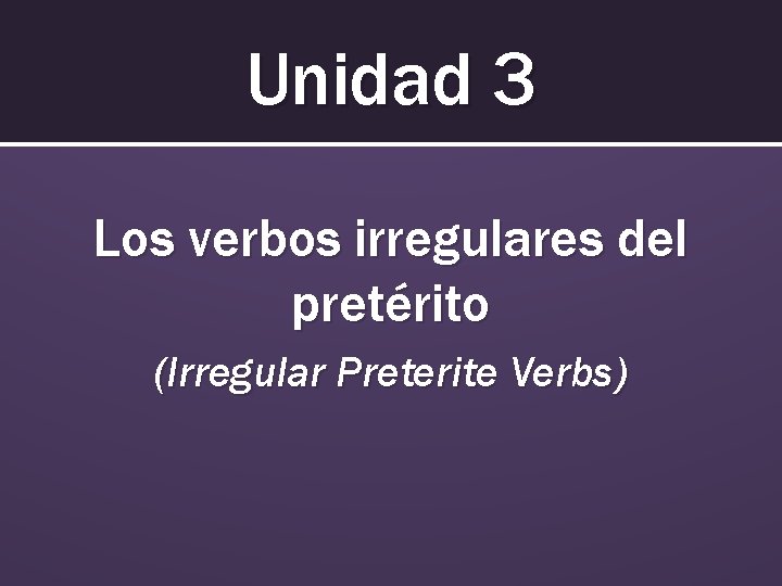 unidad-3-los-verbos-irregulares-del-pretrito-irregular