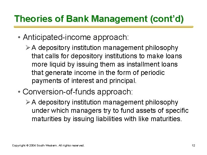 Theories of Bank Management (cont’d) • Anticipated-income approach: Ø A depository institution management philosophy