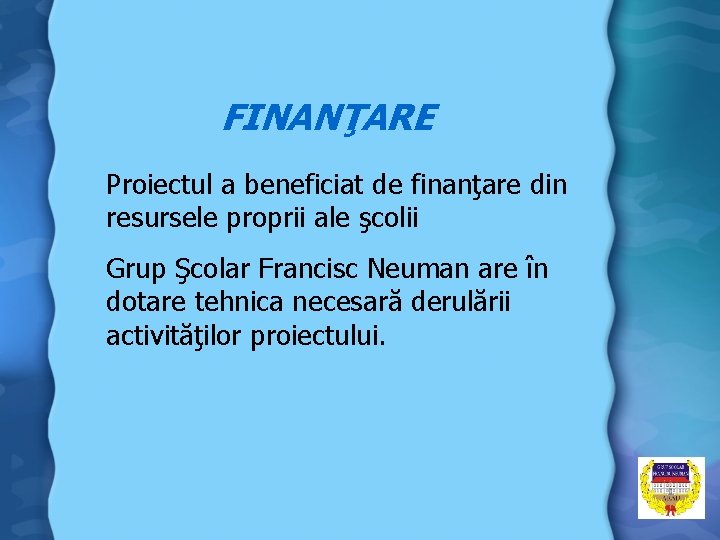 FINANŢARE Proiectul a beneficiat de finanţare din resursele proprii ale şcolii Grup Şcolar Francisc