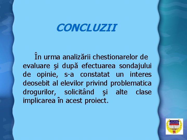 CONCLUZII În urma analizării chestionarelor de evaluare şi după efectuarea sondajului de opinie, s-a