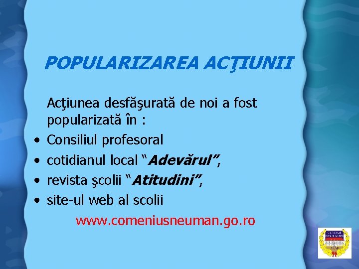 POPULARIZAREA ACŢIUNII • • Acţiunea desfăşurată de noi a fost popularizată în : Consiliul