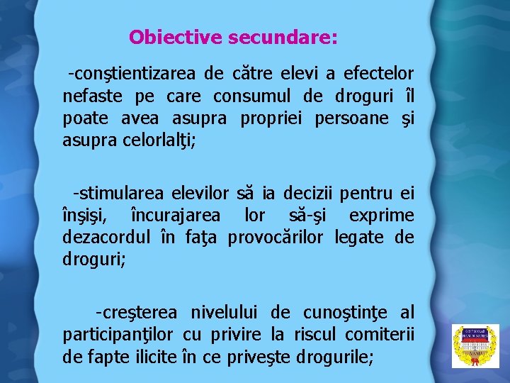 Obiective secundare: -conştientizarea de către elevi a efectelor nefaste pe care consumul de droguri