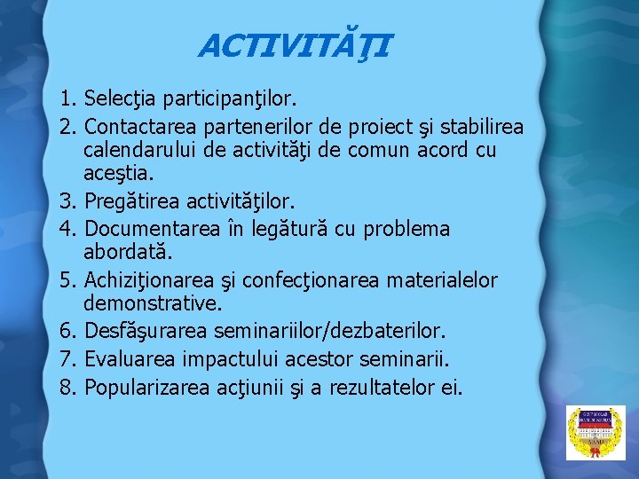 ACTIVITĂŢI 1. Selecţia participanţilor. 2. Contactarea partenerilor de proiect şi stabilirea calendarului de activităţi