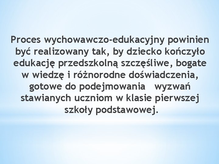 Proces wychowawczo-edukacyjny powinien być realizowany tak, by dziecko kończyło edukację przedszkolną szczęśliwe, bogate w