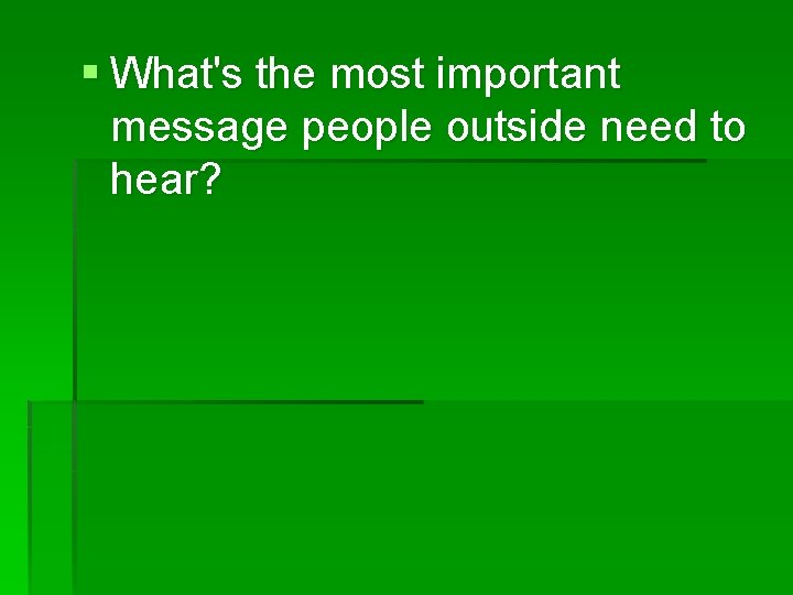 § What's the most important message people outside need to hear? 