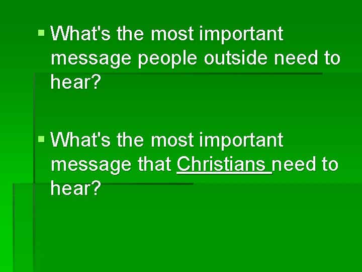 § What's the most important message people outside need to hear? § What's the