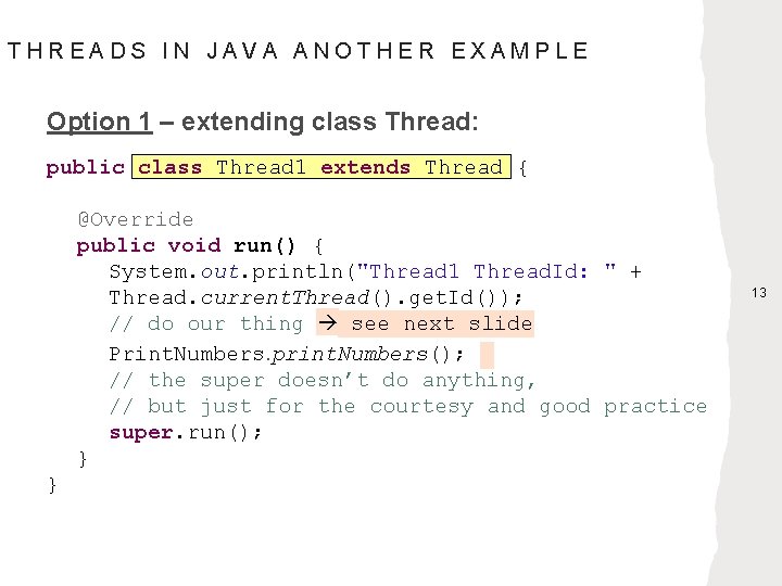 THREADS IN JAVA ANOTHER EXAMPLE Option 1 – extending class Thread: public class Thread