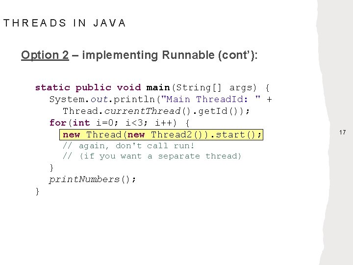 THREADS IN JAVA Option 2 – implementing Runnable (cont’): static public void main(String[] args)