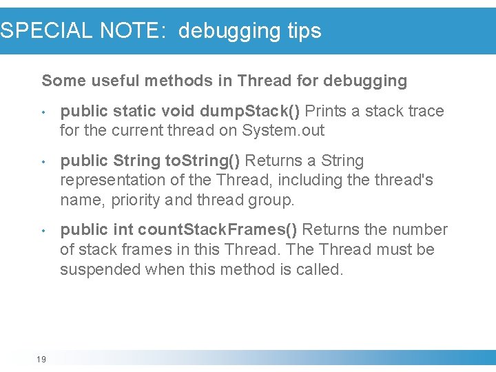 SPECIAL NOTE: debugging tips Some useful methods in Thread for debugging • public static