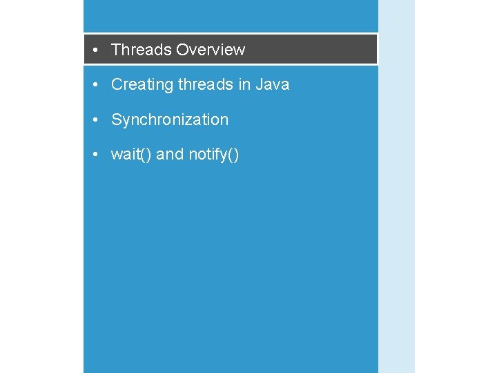  • Threads Overview • Creating threads in Java • Synchronization • wait() and