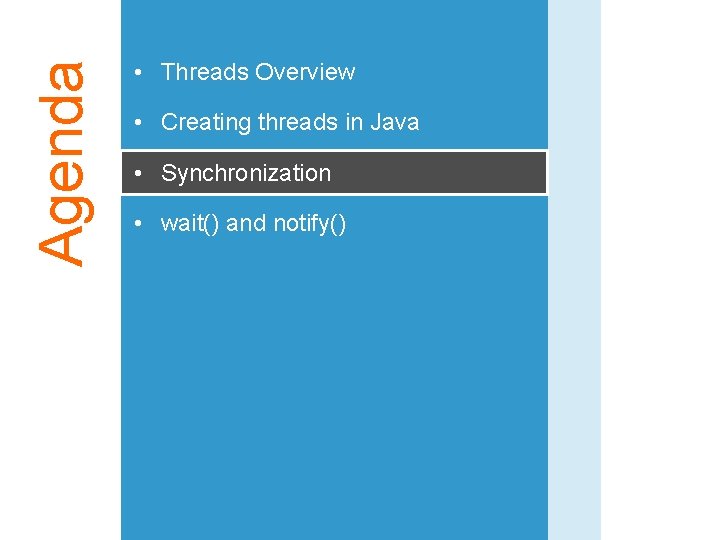 Agenda • Threads Overview • Creating threads in Java • Synchronization • wait() and