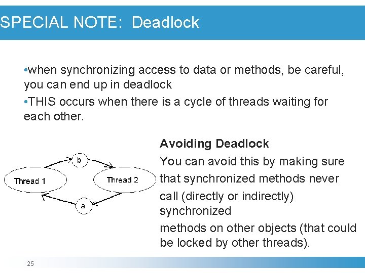 SPECIAL NOTE: Deadlock • when synchronizing access to data or methods, be careful, you