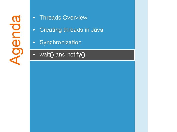 Agenda • Threads Overview • Creating threads in Java • Synchronization • wait() and