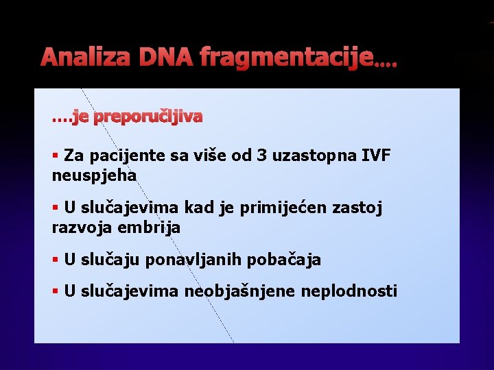 Analiza DNA fragmentacije…. …. je preporučljiva § Za pacijente sa više od 3 uzastopna