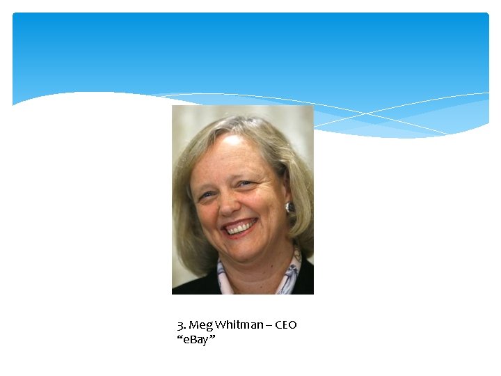 3. Meg Whitman – CEO “e. Bay” 