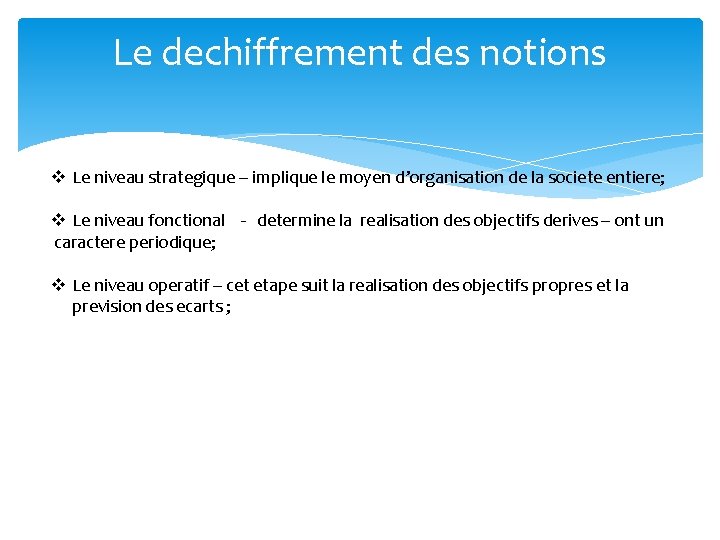 Le dechiffrement des notions v Le niveau strategique – implique le moyen d’organisation de