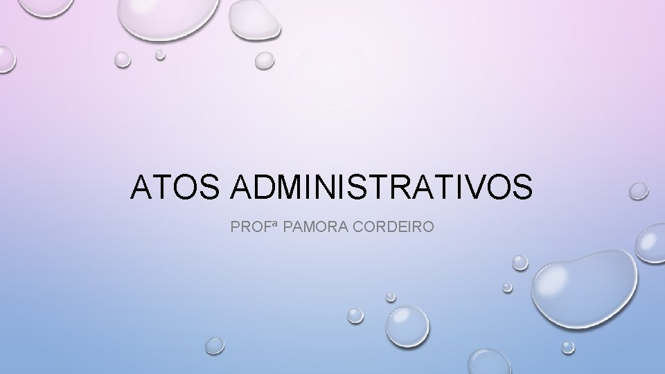 ATOS ADMINISTRATIVOS PROFª PAMORA CORDEIRO 