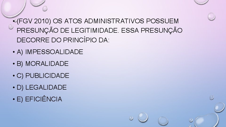  • (FGV 2010) OS ATOS ADMINISTRATIVOS POSSUEM PRESUNÇÃO DE LEGITIMIDADE. ESSA PRESUNÇÃO DECORRE