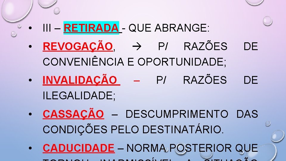  • III – RETIRADA - QUE ABRANGE: • REVOGAÇÃO, P/ RAZÕES CONVENIÊNCIA E