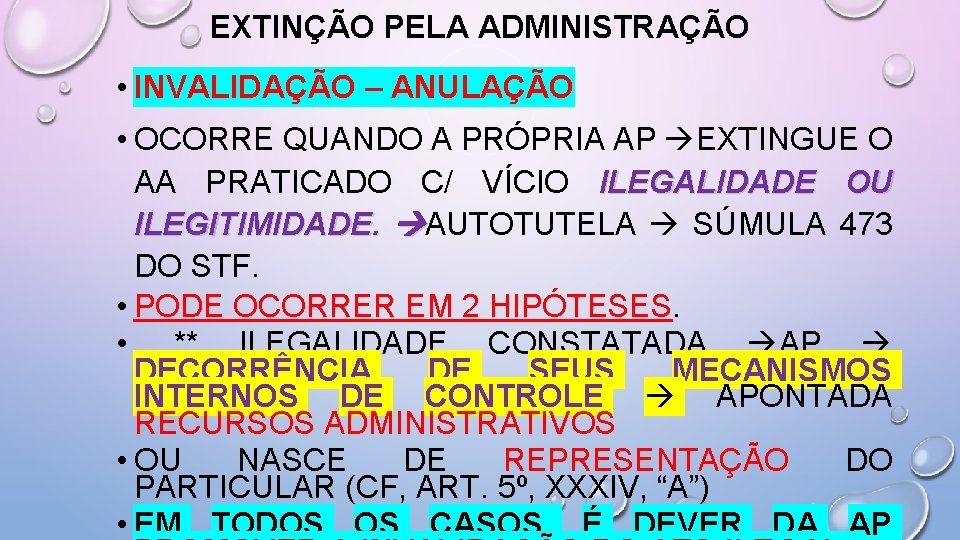 EXTINÇÃO PELA ADMINISTRAÇÃO • INVALIDAÇÃO – ANULAÇÃO • OCORRE QUANDO A PRÓPRIA AP EXTINGUE